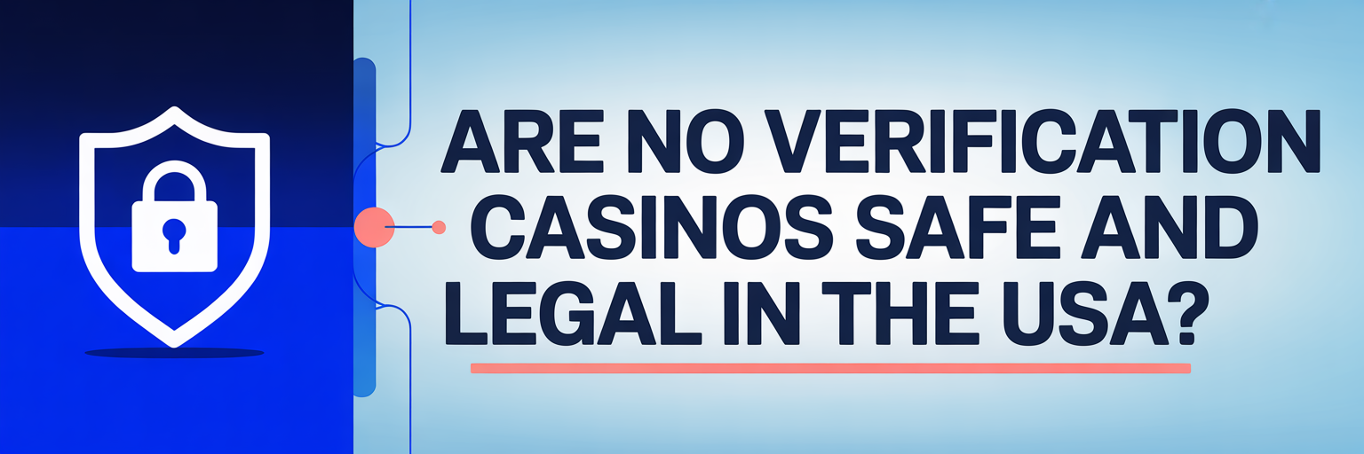 Are No Verification Casinos Safe and Legal in the USA?